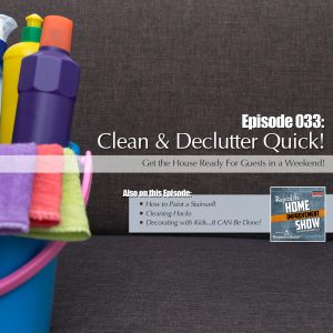 EP33 - November 18, 2017: Painting Stairwells, Decluttering, Cleaning Hacks, and Decorating With Kids