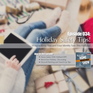 EP34 - November 25, 2017: Stress-Free Holiday Decorating, Safety Tips from Holland DPS, and Drywall Patching and Touch-Up Tips!