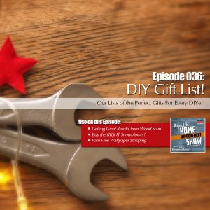 EP36 - December 9, 2017: Wood Staining Basics, Snowblower Buying, DIY Gifts, and Wallpaper Stripping