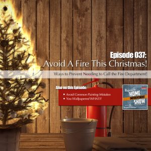 EP37 - December 16, 2017: Common Painting Mistakes, Holiday Fire Prevention, and Creative Wallpaper Ideas