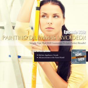EP39 - December 30, 2017: Paint Dilemmas, Kitchen Appliance Trends, Advancements in Paint
