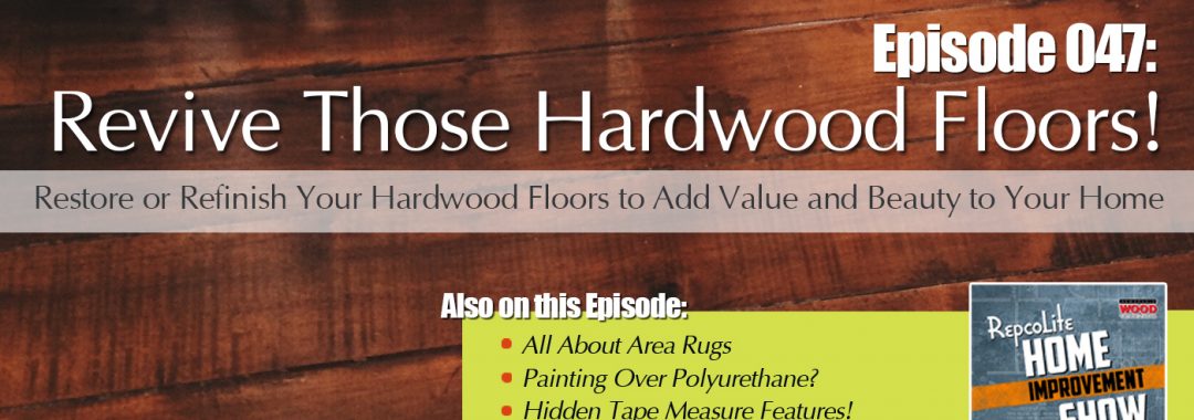 Ep47 February 24 2018 Area Rugs Ask Repcolite Poly Over Paint Ep47 February 24 2018 Area Rugs Ask Repcolite Poly Over Paint Refinishing Wood Floors The Hidden Tape Measure