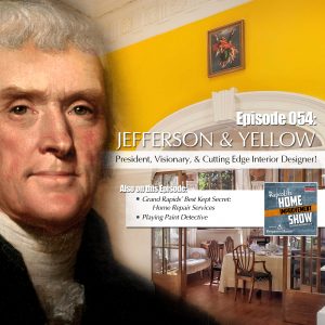 EP54 - April 14, 2018: Home Repair Services, Solving Paint Problems with the Right Info, and Thomas Jefferson: Interior Designer