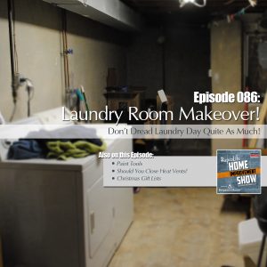 EP86: Paint Tools, Heat Vents, Laundry Room Transformation, and Christmas Gift Lists